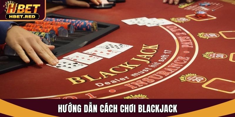 Mở Khoá Cách Chơi Blackjack Chi Tiết Cho Người Mới Tại Hbet cách chơi blackjack