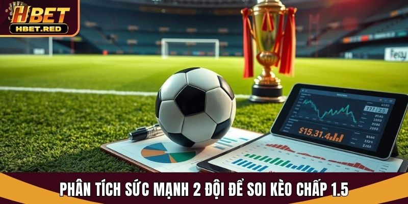 Kèo Chấp 1.5 - Thắng Dễ Tại Hbet Với Kinh Nghiệm Từ Cao Thủ kèo chấp 1.5