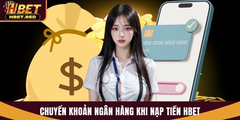 Nạp Tiền Hbet Nhanh Chóng Với Nhiều Phương Thức Tiện Lợi nạp tiền Hbet