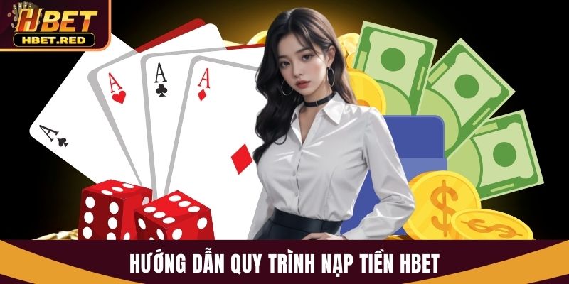 Nạp Tiền Hbet Nhanh Chóng Với Nhiều Phương Thức Tiện Lợi nạp tiền Hbet