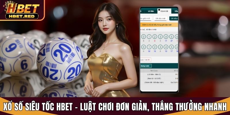 Xổ Số Siêu Tốc Hbet - Luật Chơi Đơn Giản, Thắng Thưởng Nhanh xổ số siêu tốc
