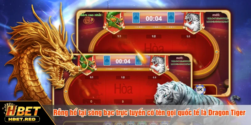 Rồng hổ tại sòng bạc trực tuyến có tên gọi quốc tế là Dragon Tiger