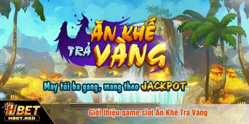 Ăn Khế Trả Vàng - Game Slot Nổ Hũ Nhiều Người Chơi Giới thiệu game slot Ăn Khế Trả Vàng